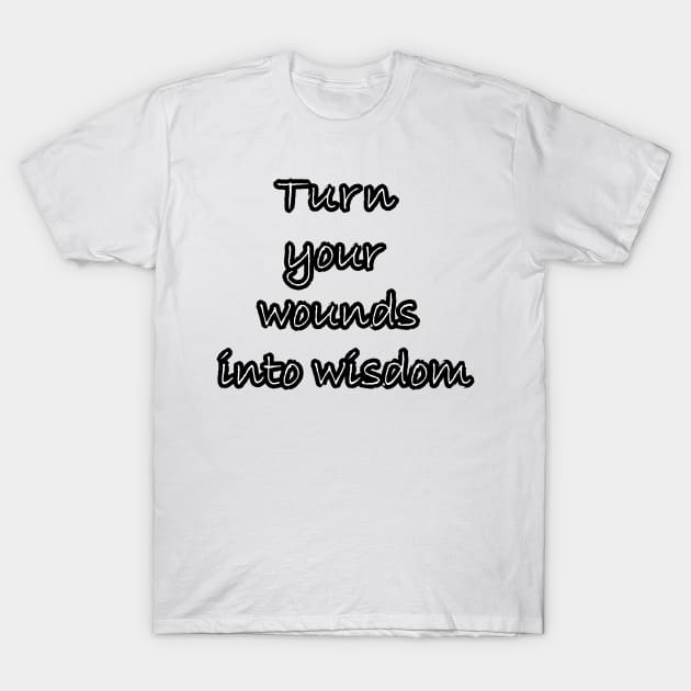 Turn your wounds into wisdom T-Shirt by satyam012